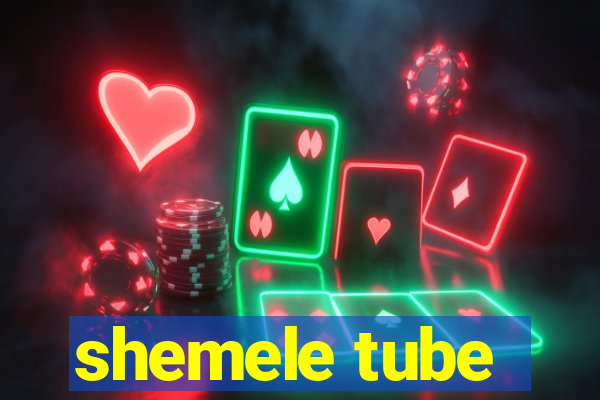 shemele tube